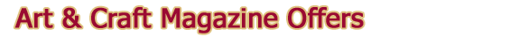 Art and Craft Magazine Offers - TheGuideToTheUS.com