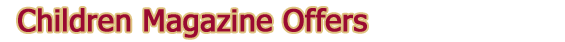 Children Magazine Offers - TheGuideToTheUS.com