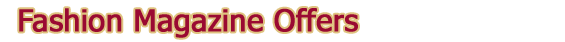 Fashion Magazine Offers - TheGuideToTheUS.com